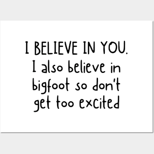 I Believe In You but I Also Believe In Bigfoot Funny Sayings Posters and Art